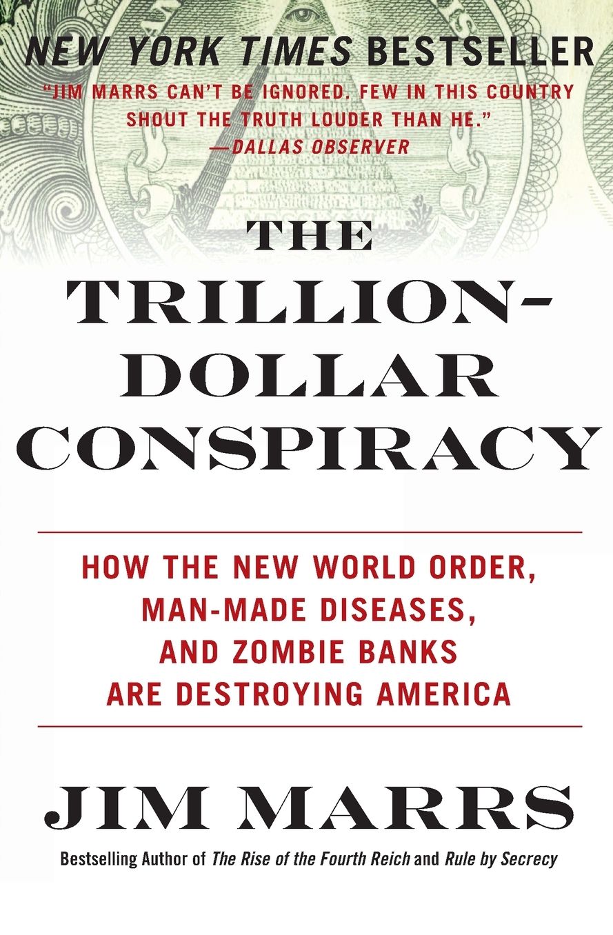 The Trillion-Dollar Conspiracy: How the New World Order, Man-Made Diseases, and Zombie Banks Are Destroying America