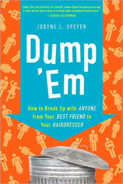 Dump 'Em: How to Break Up with Anyone from Your Best Friend to Your Hairdresser