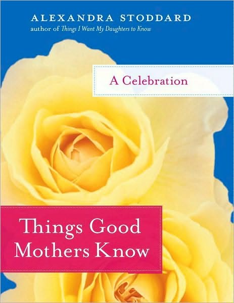 Things Good Mothers Know: A Celebration