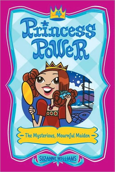The Mysterious, Mournful Maiden (Princess Power Series #4)