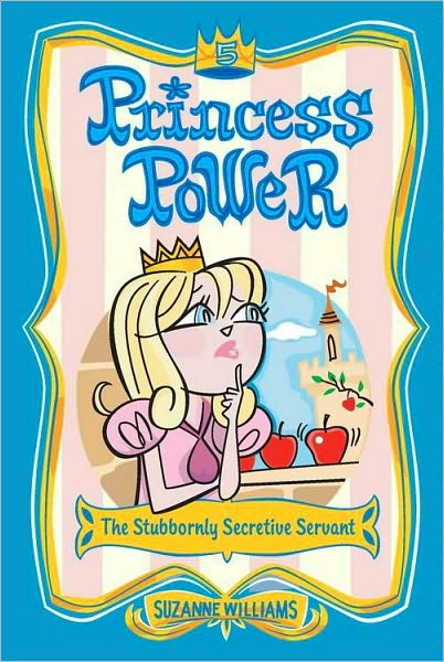 The Stubbornly Secretive Servant (Princess Power Series #5)