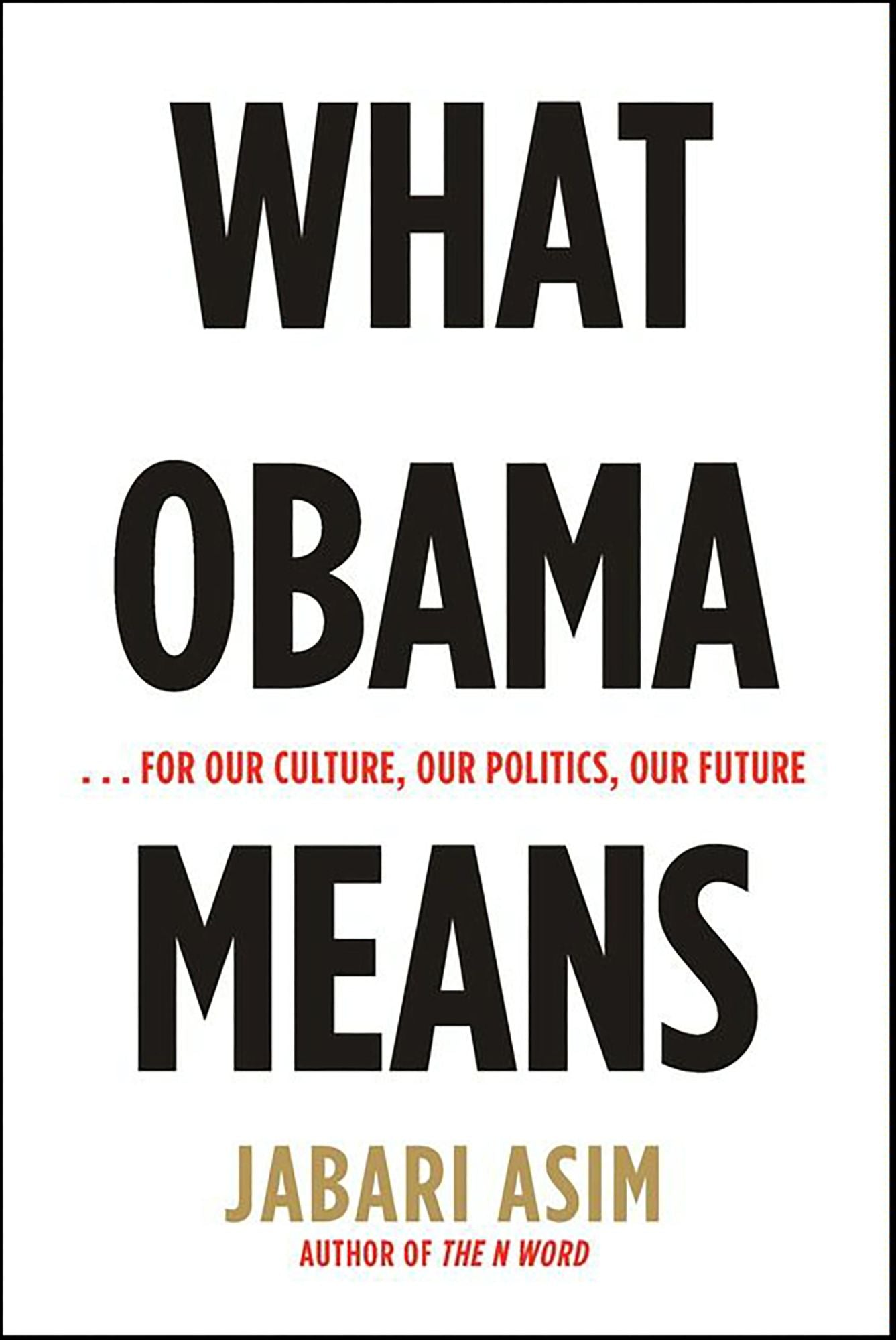 What Obama Means: ...for Our Culture, Our Politics, Our Future