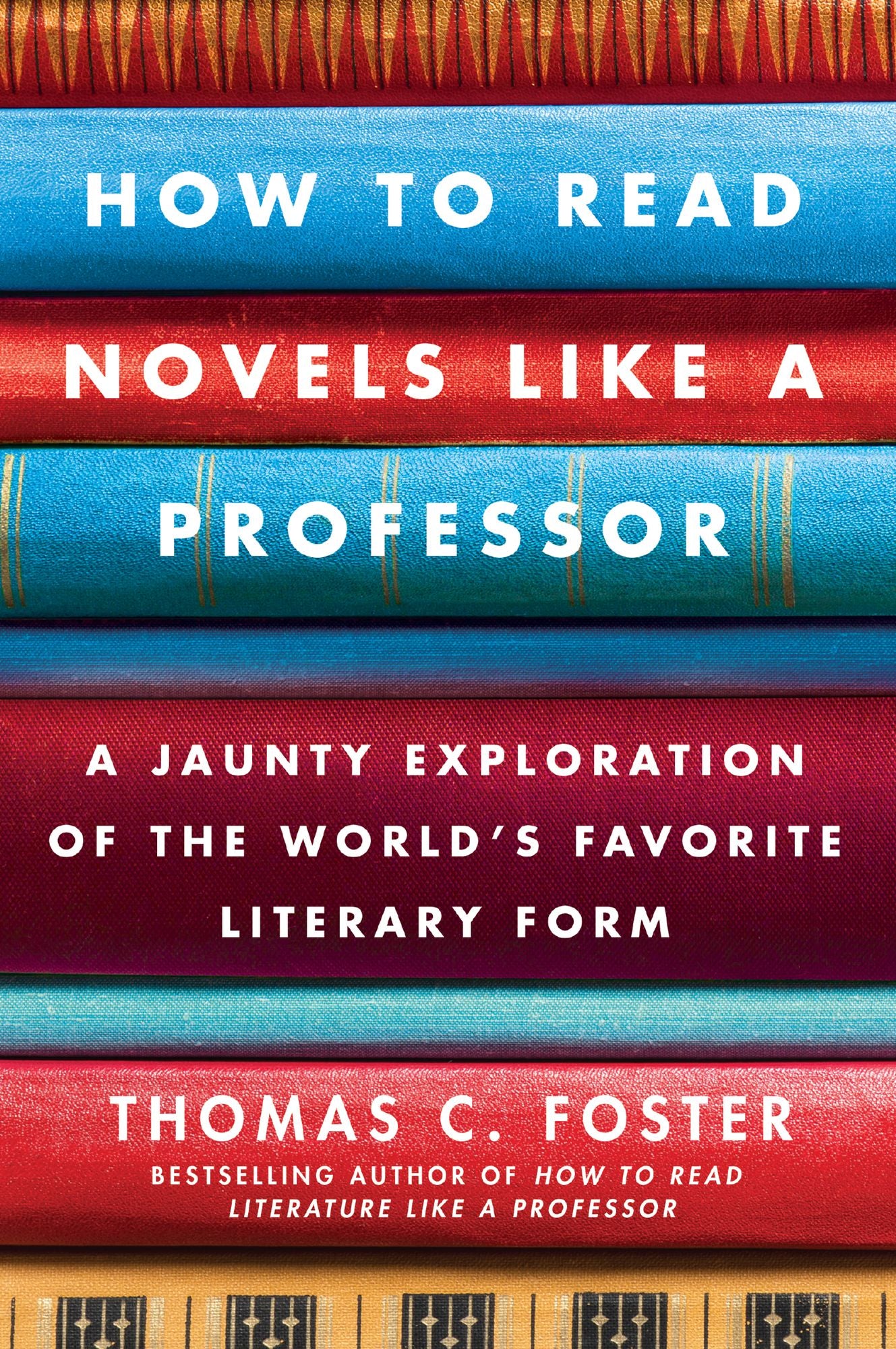 How to Read Novels Like a Professor: A Jaunty Exploration of the World's Favorite Literary Form