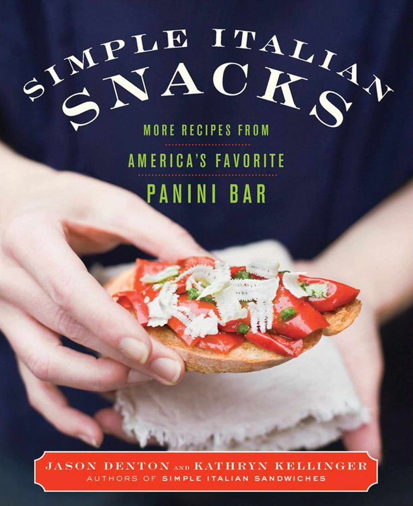 Simple Italian Snacks: More Recipes from America's Favorite Panini Bar