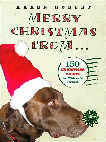 Merry Christmas from . . .: 150 Christmas Cards You Wish You'd Received