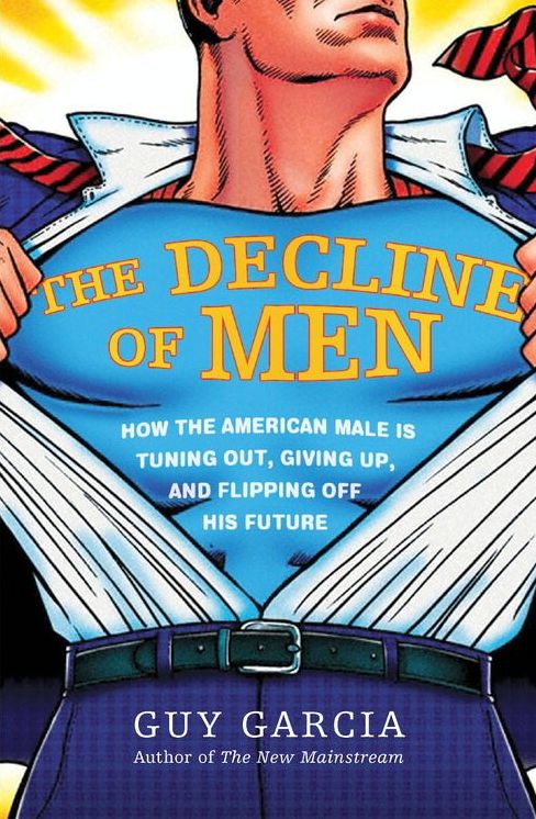 The Decline of Men: How the American Male Is Tuning Out, Giving Up, and Flipping Off His Future