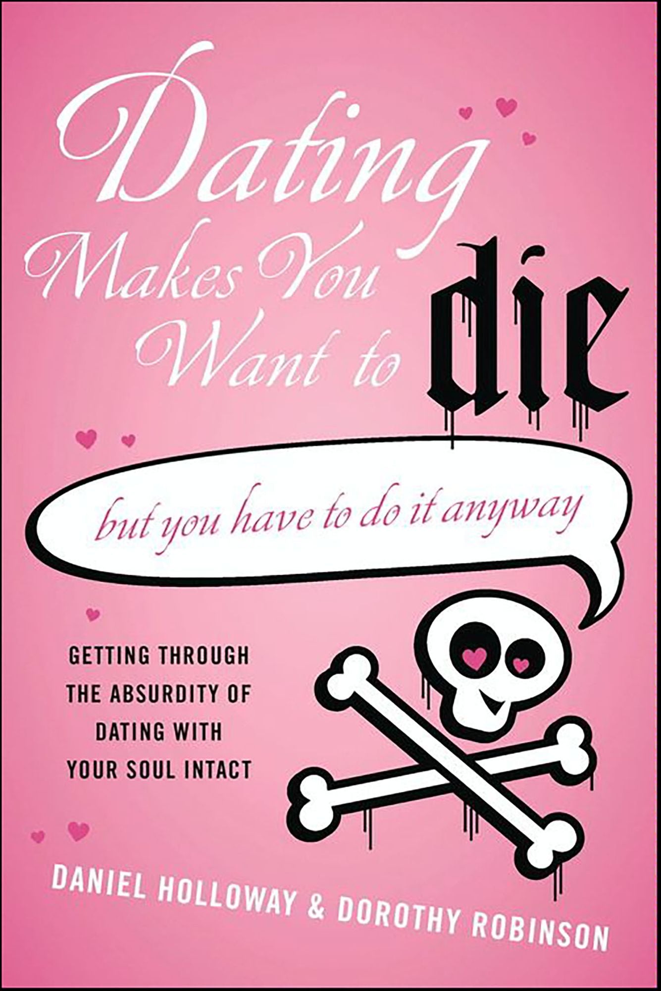 Dating Makes You Want to Die: But You Have to Do It Anyway