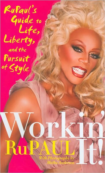 Workin' It!: RuPaul's Guide to Life, Liberty and the Pursuit of Style