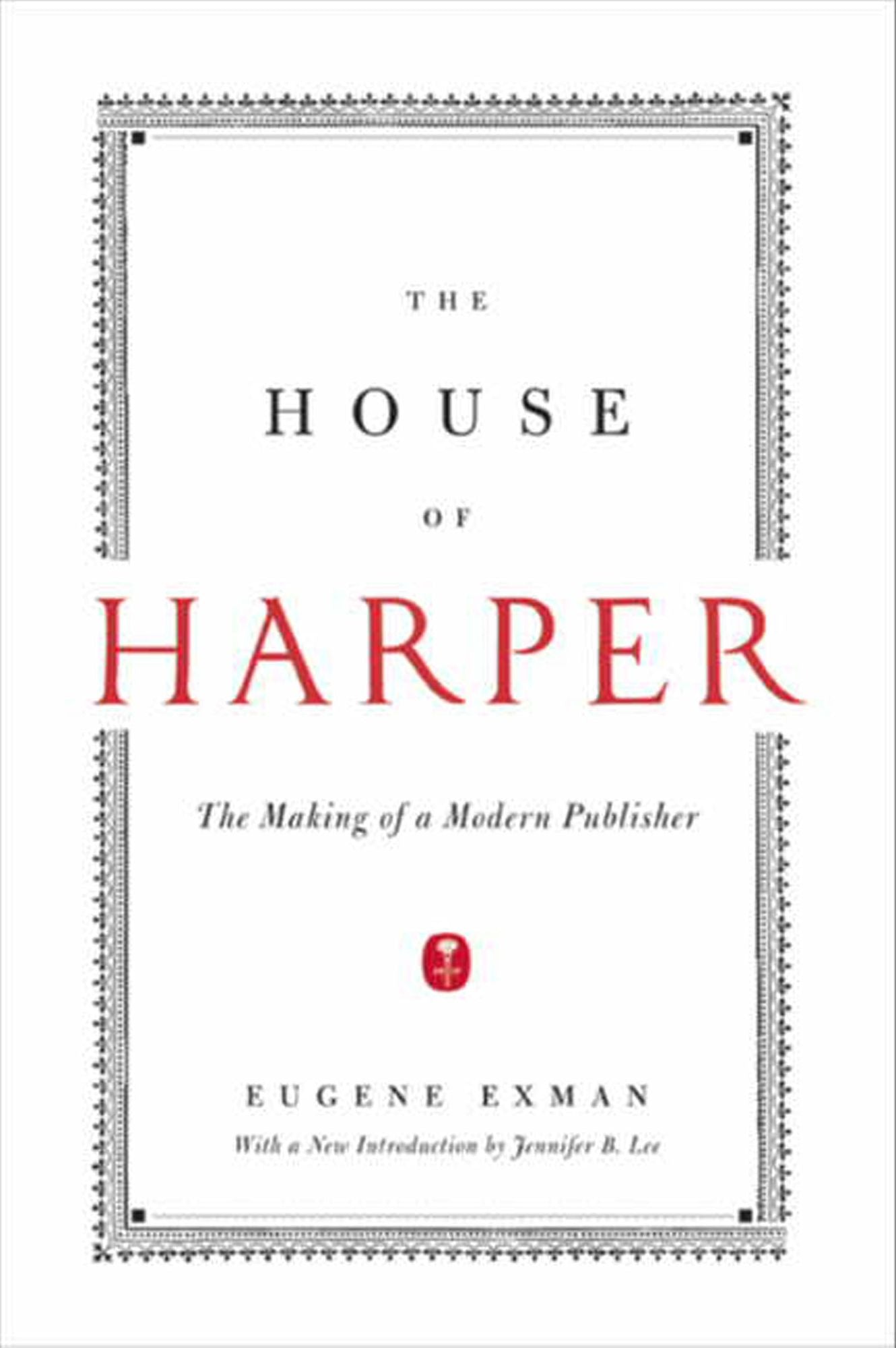 The House of Harper: The Making of a Modern Publisher