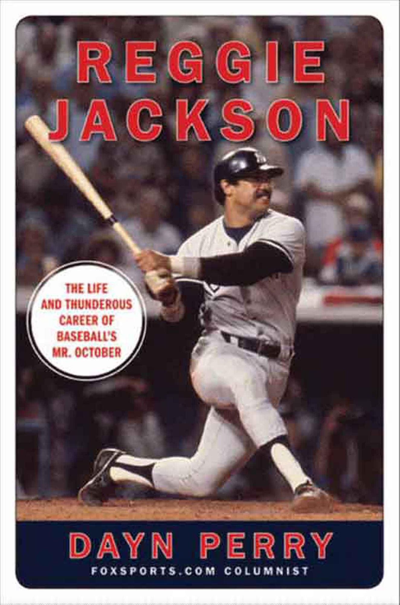 Reggie Jackson: The Life and Thunderous Career of Baseball's Mr. October