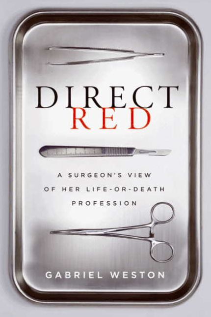 Direct Red: A Surgeon's View of Her Life-or-Death Profession