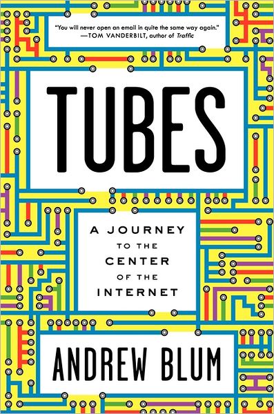 Tubes: A Journey to the Center of the Internet
