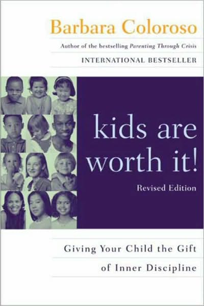 kids are worth it! Revised Edition: Giving Your Child the Gift of Inner Discipline
