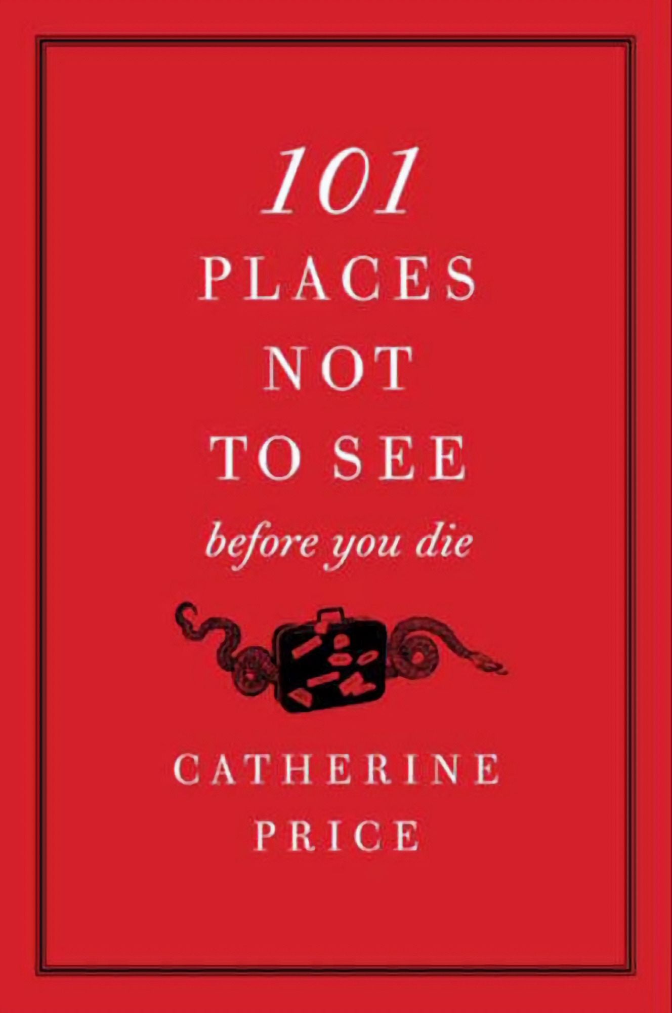 101 Places Not to See Before You Die