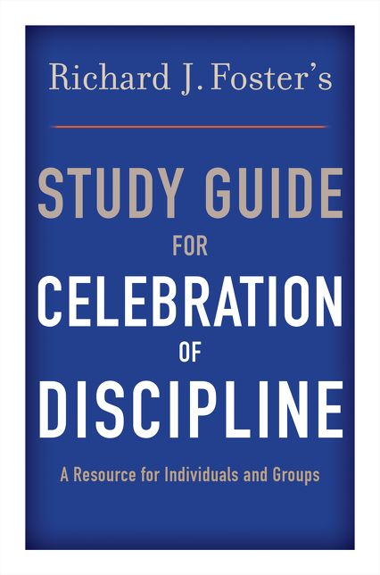 Richard J. Foster's Study Guide for "Celebration of Discipline"