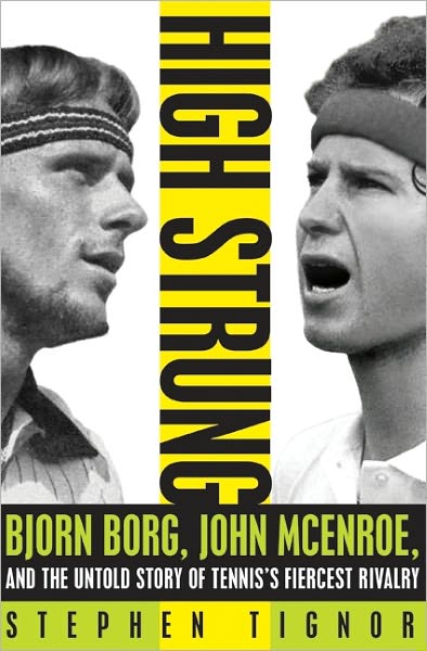 High Strung: Bjorn Borg, John McEnroe, and the Untold Story of Tennis's Fiercest Rivalry