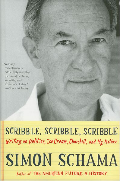 Scribble, Scribble, Scribble: Writing on Politics, Ice Cream, Churchill, and My Mother
