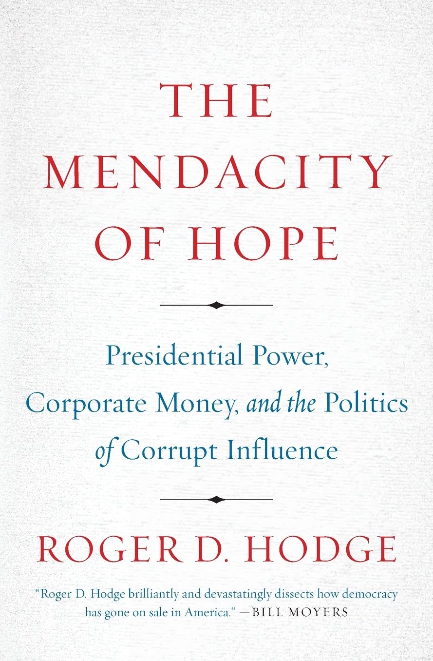 The Mendacity of Hope: Presidential Power, Corporate Money, and the Politics of Corrupt Influence