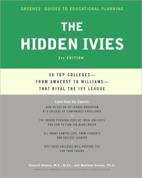 The Hidden Ivies: 50 Top Colleges--from Amherst to Williams --That Rival the Ivy League