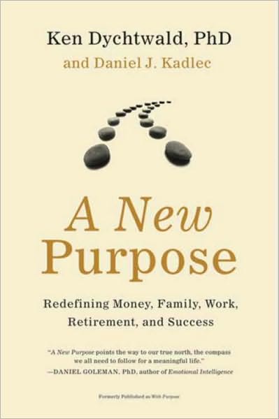 A New Purpose: Redefining Money, Family, Work, Retirement, and Success