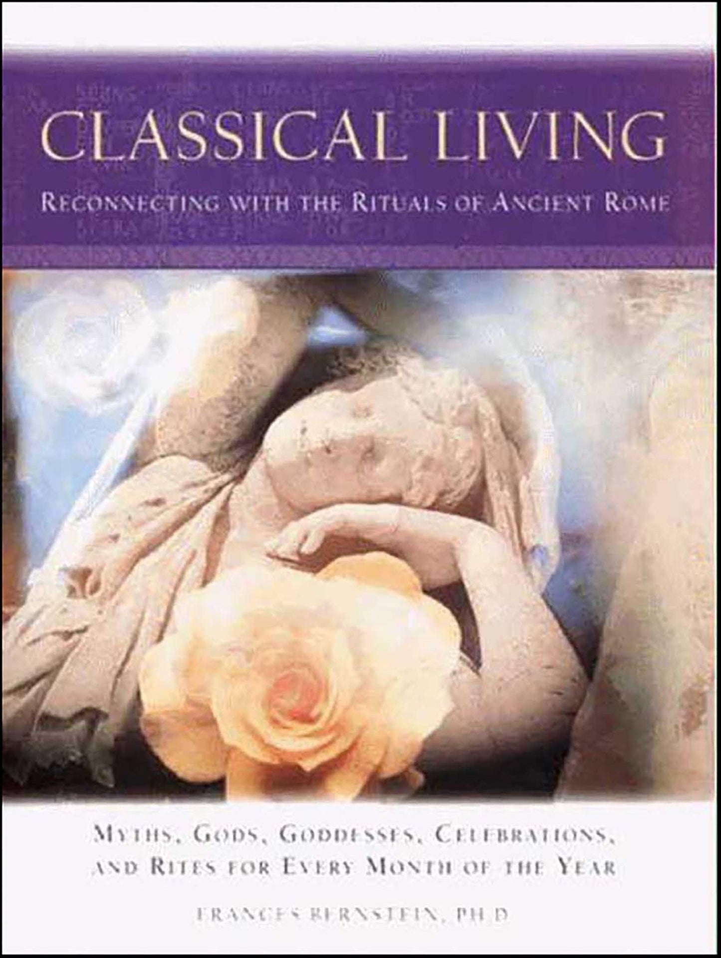 Classical Living: A Month to Month Guide to Ancient Rituals for Heart and Home