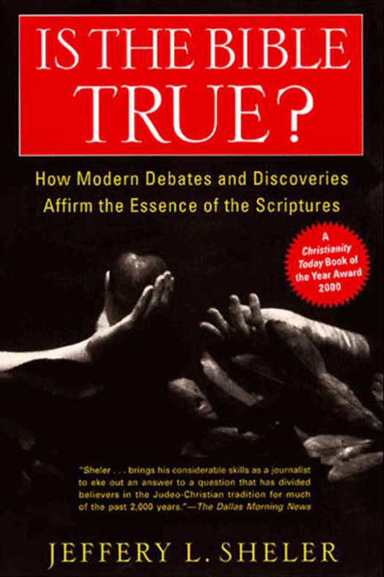 Is the Bible True?: How Modern Debates and Discoveries Affirm the Essence of the Scriptures