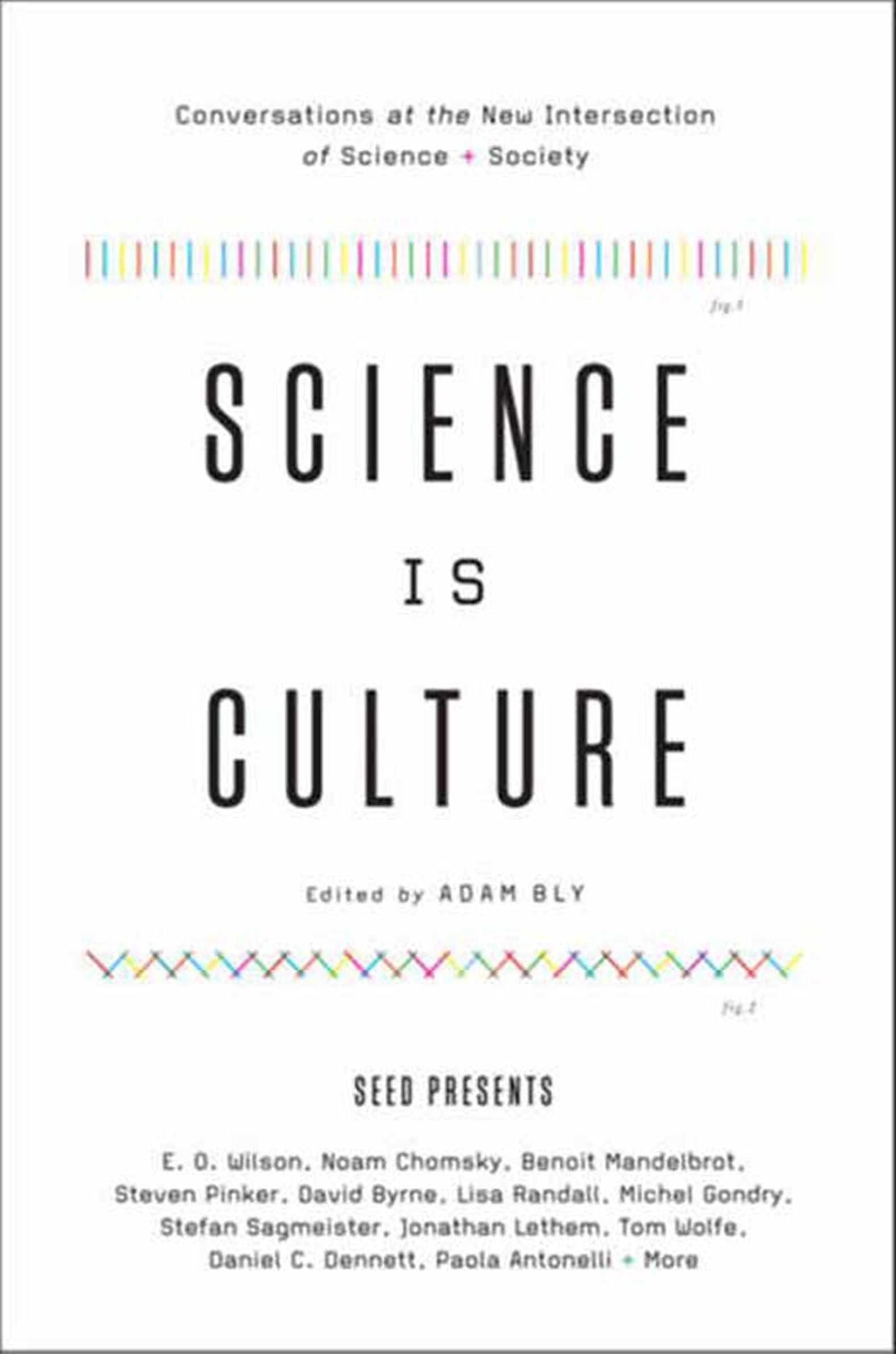 Science Is Culture: Conversations at the New Intersection of Science + Society