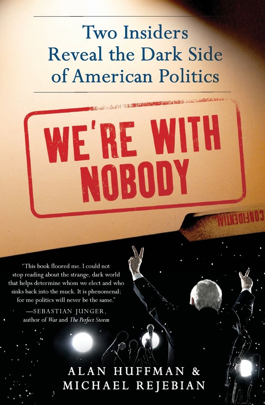 We're with Nobody: Two Insiders Reveal the Dark Side of American Politics