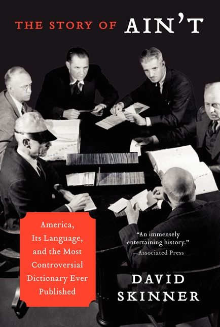 The Story of Ain't: America, Its Language, and the Most Controversial Dictionary Ever Published