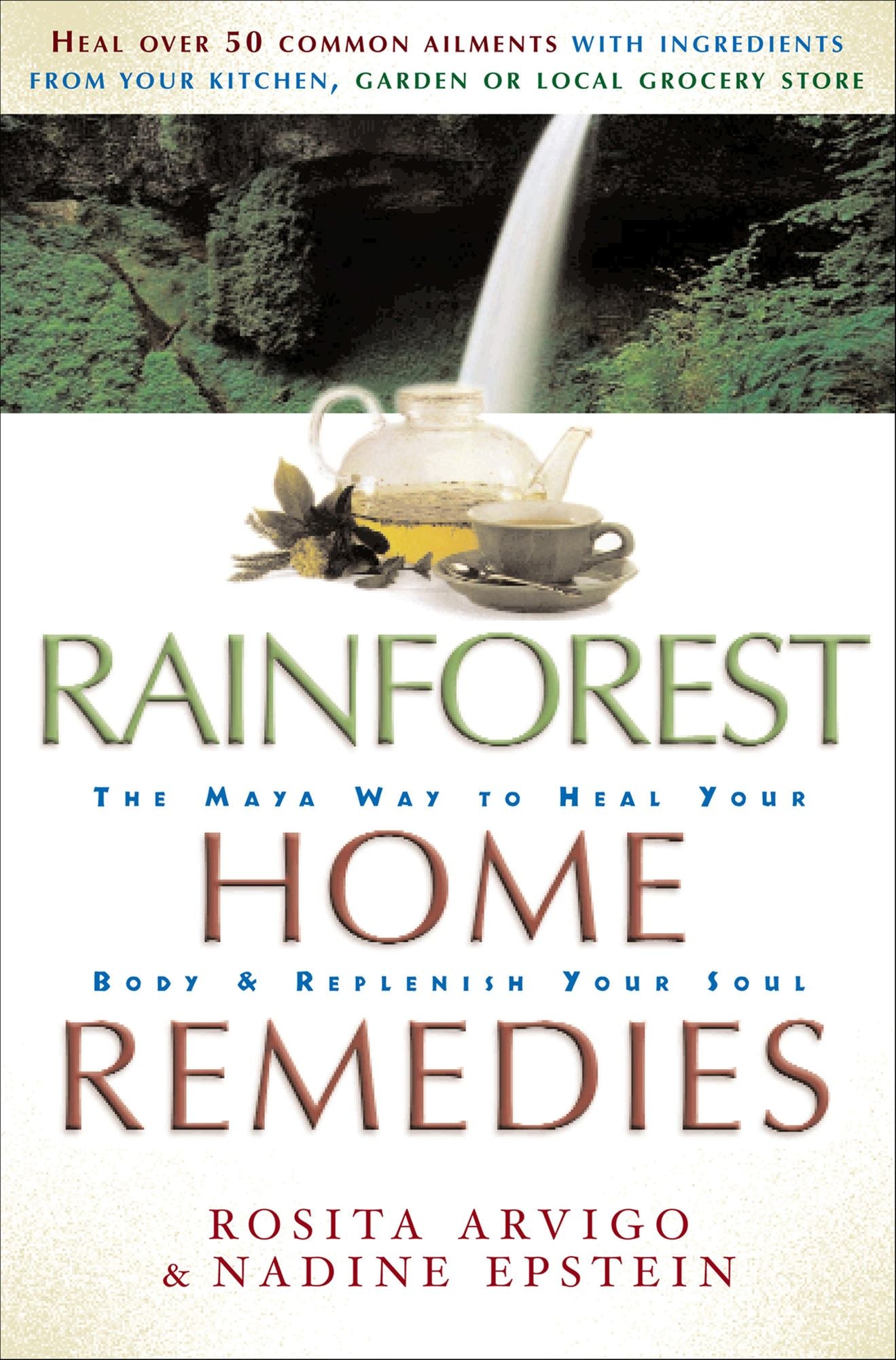Rainforest Home Remedies: The Maya Way to Heal Your Body & Replenish Your Soul