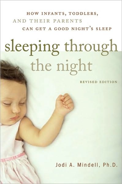 Sleeping Through the Night, Revised Edition: How Infants, Toddlers, and Parents can get a Good Night's sleep