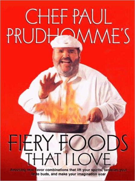 Chef Paul Prudhomme's Fiery Foods That I Love