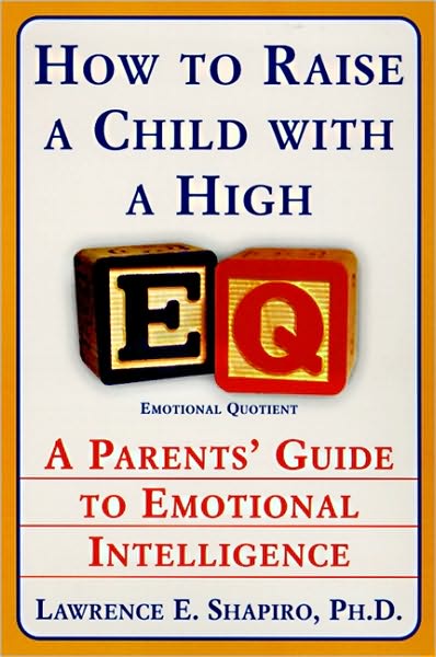 How to Raise a Child with a High E.Q.: A Parents' Guide to Emotional Intelligence