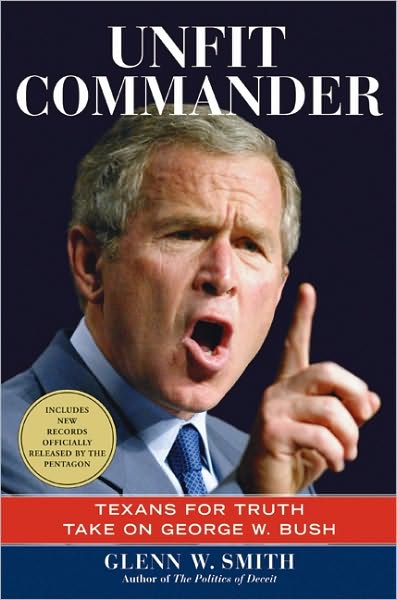 Unfit Commander: Texans for Truth Take on George W. Bush