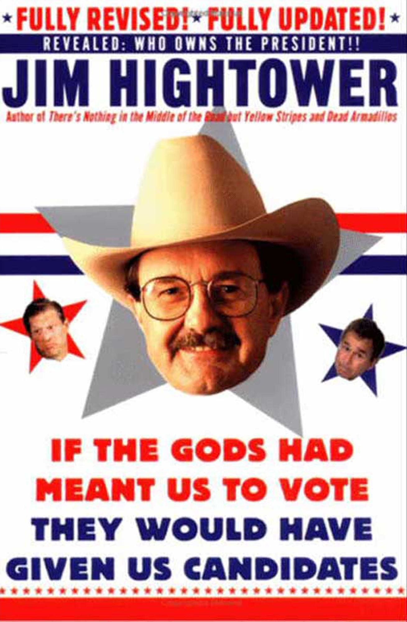 If the Gods Had Meant Us to Vote They Would Have Given Us Candidates: More Political Subversion from Jim Hightower (Revised Edition)
