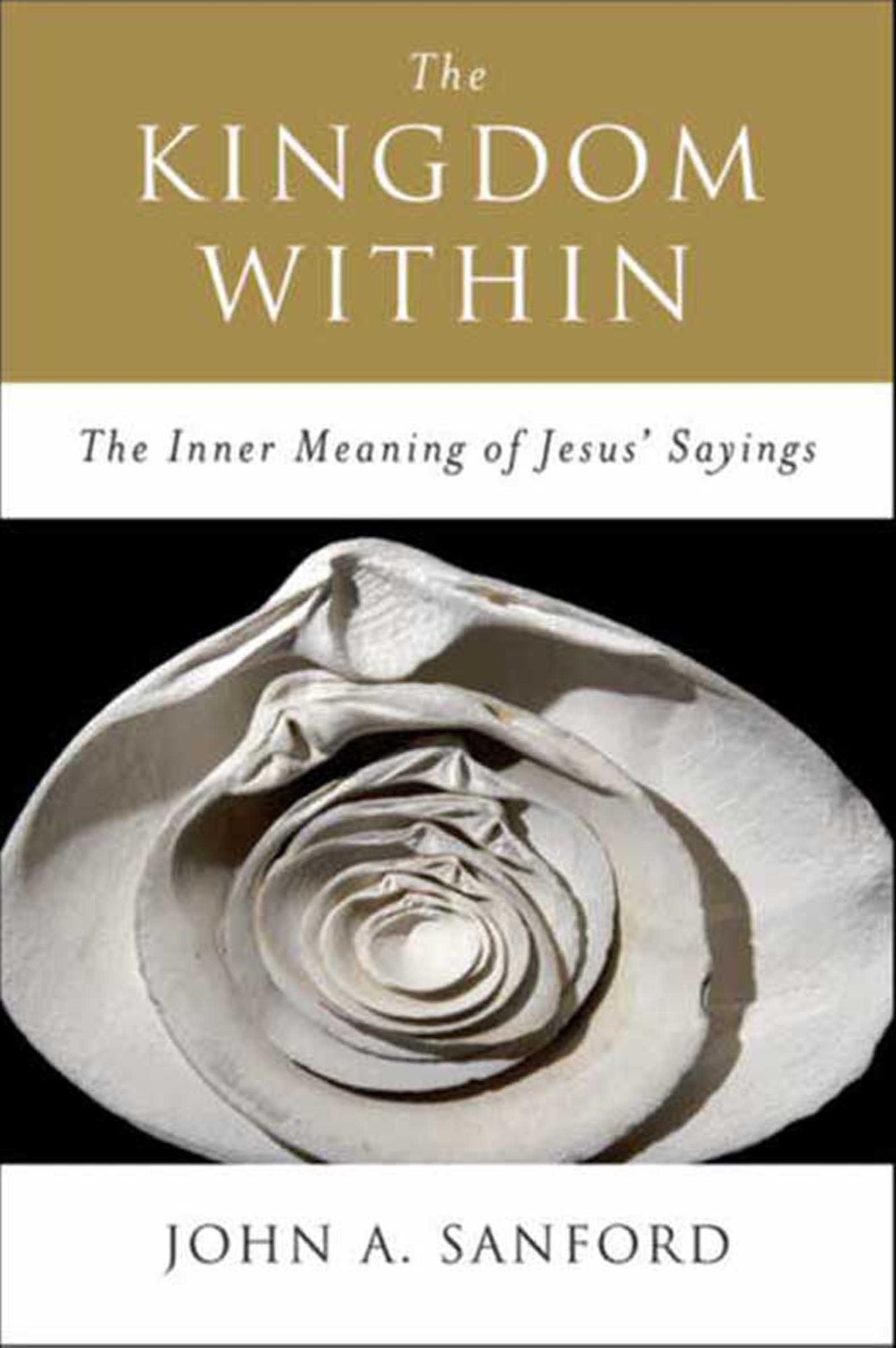 The Kingdom Within: The Inner Meanings of Jesus' Sayings