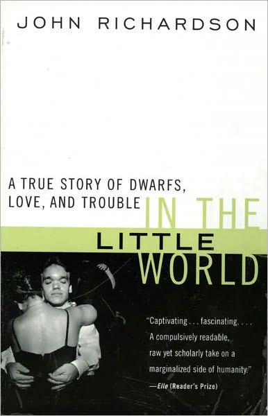 In the Little World: A True Story of Dwarfs, Love, and Trouble
