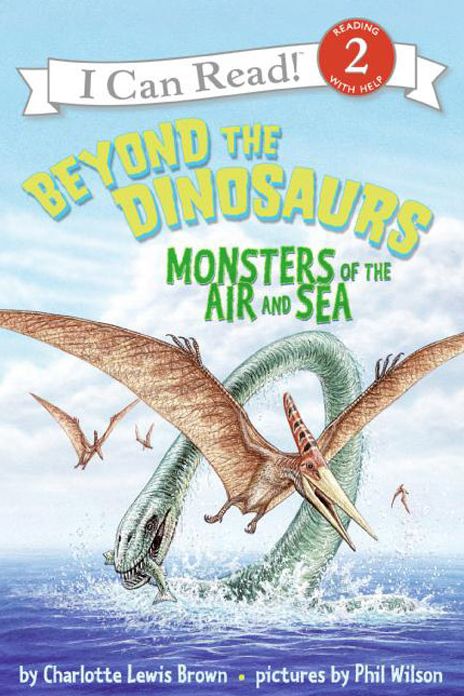 Beyond the Dinosaurs: Monsters of the Air and Sea (I Can Read Book Series: Level 2)