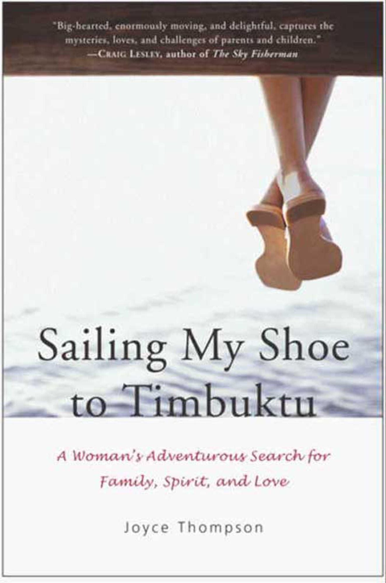 Sailing My Shoe to Timbuktu: A Woman's Adventurous Search for Family, Spirit, and Love