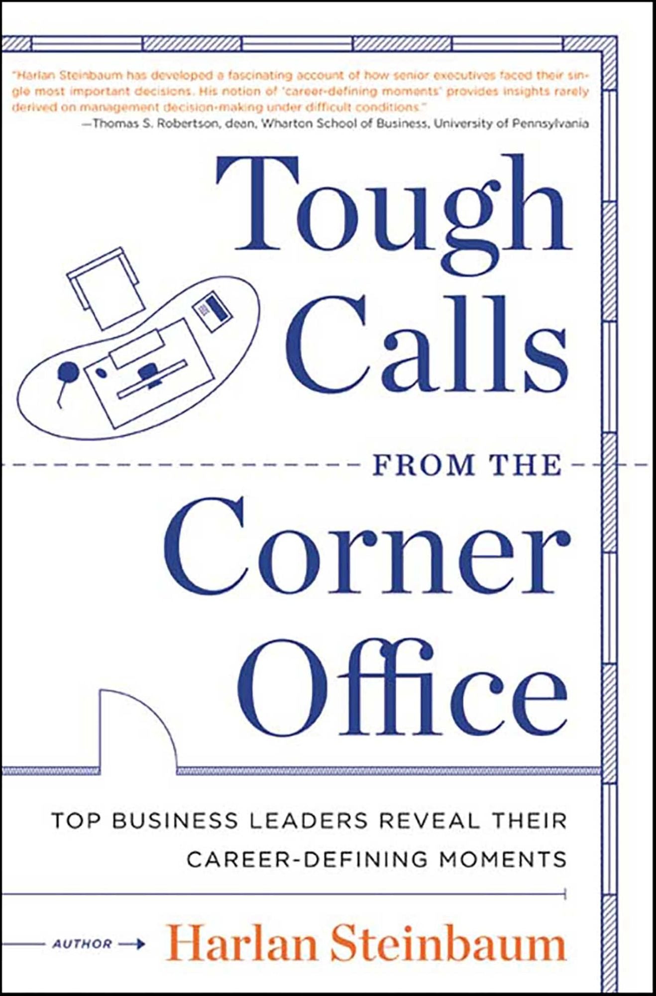 Tough Calls from the Corner Office: Top Business Leaders Reveal Their Career-Defining Moments