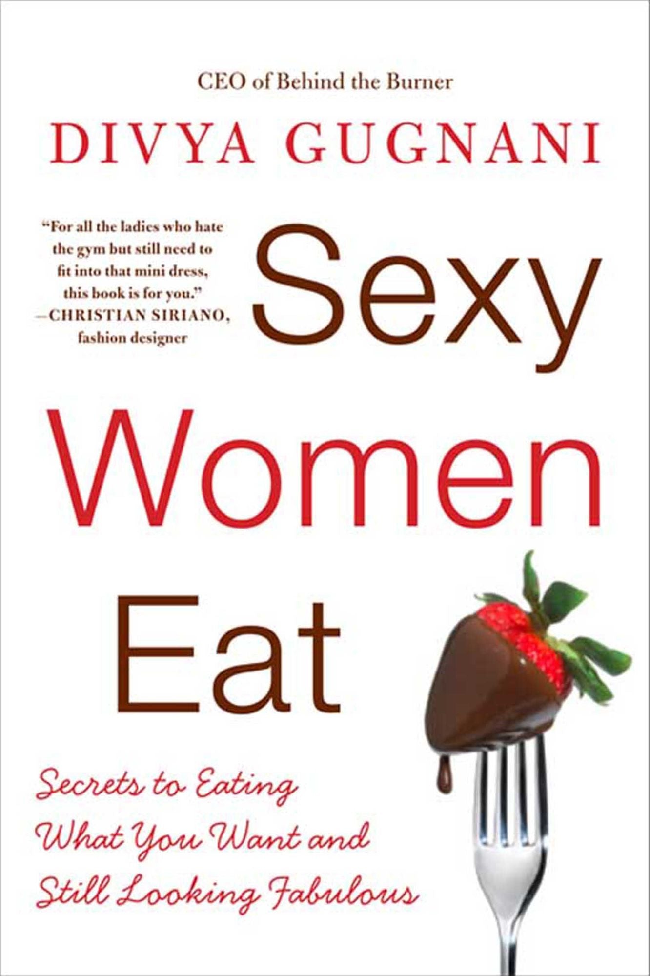 Sexy Women Eat: Secrets to Eating What You Want and Still Looking Fabulous