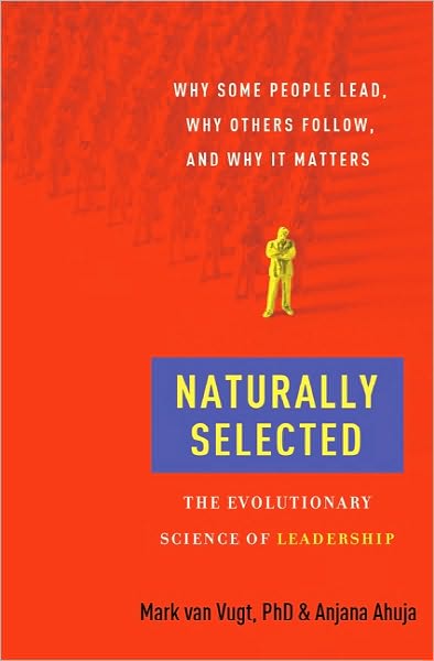 Naturally Selected: The Evolutionary Science of Leadership