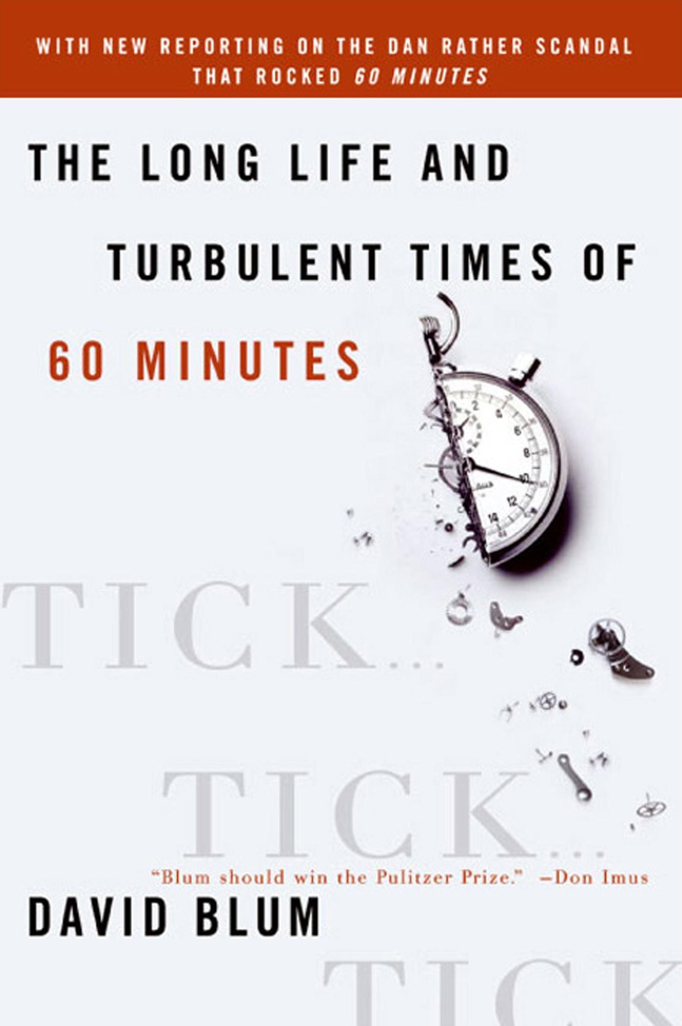 Tick... Tick... Tick...: The Long Life and Turbulent Times of Sixty Minutes