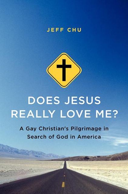 Does Jesus Really Love Me?: A Gay Christian's Pilgrimage in Search of God in America