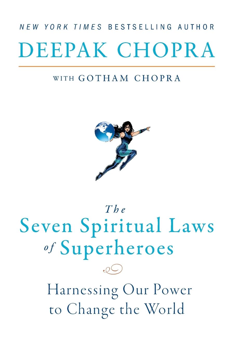 The Seven Spiritual Laws of Superheroes: Harnessing Our Power to Change The World