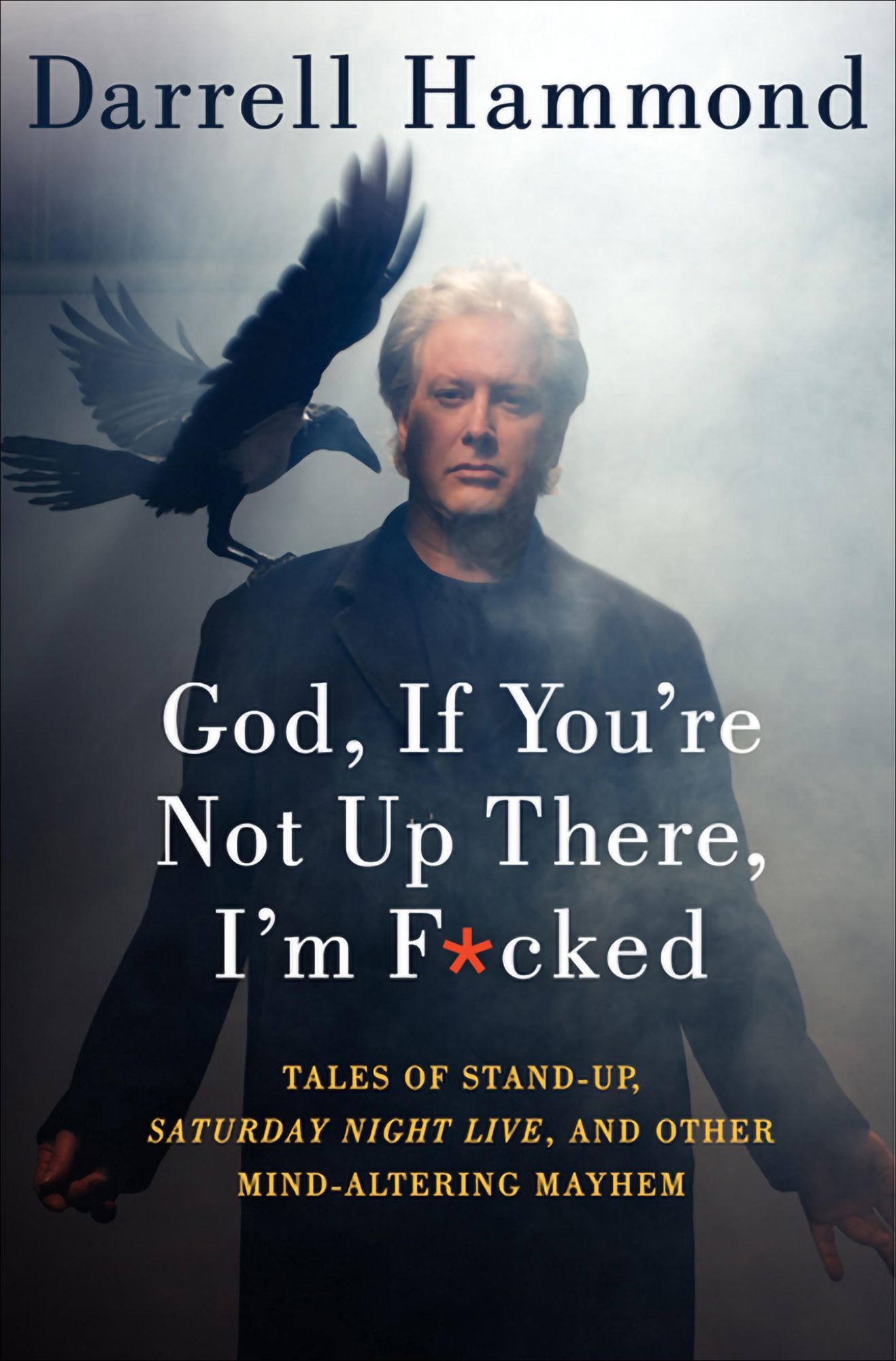 God, If You're Not Up There, I'm F*cked: Tales of Stand-Up, Saturday Night Live, and Other Mind-Altering Mayhem