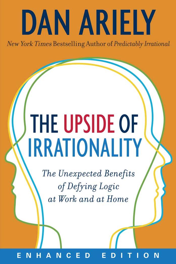 The Upside of Irrationality (Enhanced Edition): The Unexpected Benefits of Defying Logic at Work and at Home
