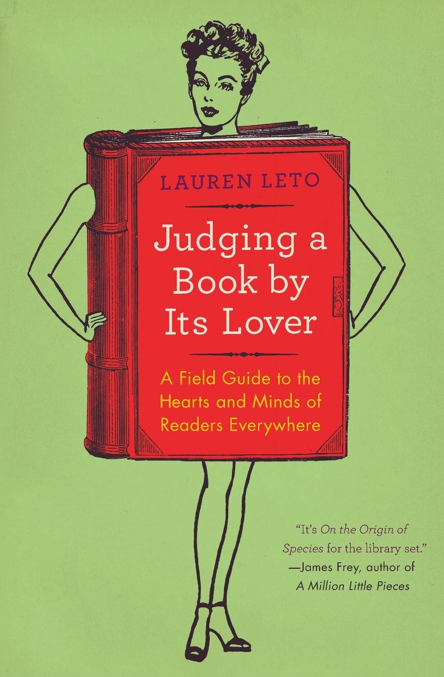Judging a Book by Its Lover: A Field Guide to the Hearts and Minds of Readers Everywhere