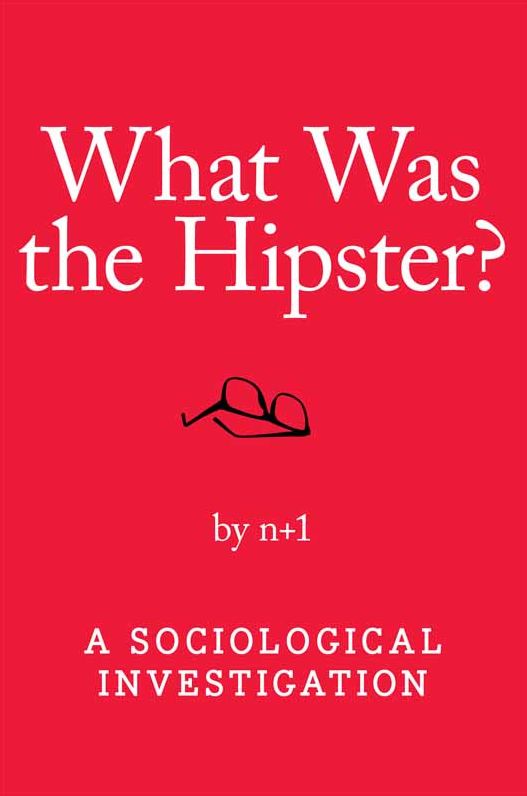 What Was the Hipster?: A Sociological Investigation