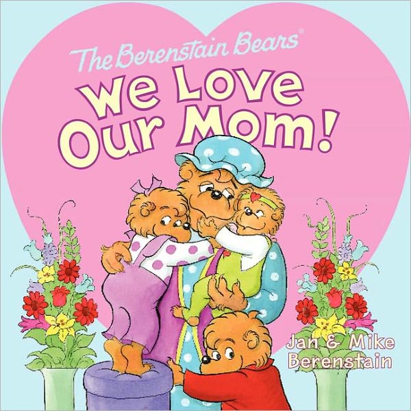 The Berenstain Bears' We Love Our Mom!